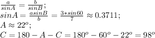 \frac{a}{sin A}=\frac{b}{sin B}; \\ sin A=\frac{a sin B}{b}=\frac{3*sin 60}{7} \approx 0.3711;\\ A \approx 22^o;\\ C=180-A-C=180^o-60^o-22^o=98^o