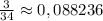 \frac{3}{34}\approx0,088236