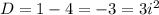 D= 1-4=-3=3i^{2}