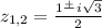 z_{1,2} = \frac{1 \frac{+}{} i\sqrt{3} }{2}