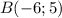 B(-6;5)