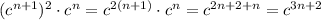 (c ^{n+1}) ^{2} \cdot c ^{n}= c ^{2(n+1)} \cdot c ^{n}=c ^{2n+2+n}=c ^{3n+2}