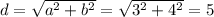 d=\sqrt{a^2+b^2}=\sqrt{3^2+4^2}=5