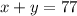 x+y=77