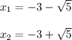 x_{1} = -3 - \sqrt{5} \\ \\ x_{2} = -3 + \sqrt{5}