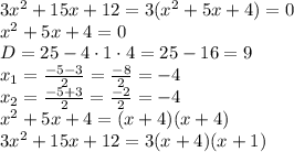 3x^2+15x+12=3(x^2+5x+4)=0\\ x^2+5x+4=0\\D=25-4\cdot1\cdot4=25-16=9\\x_1=\frac{-5-3}2=\frac{-8}2=-4\\x_2=\frac{-5+3}2=\frac{-2}2=-4\\x^2+5x+4=(x+4)(x+4)\\3x^2+15x+12=3(x+4)(x+1)