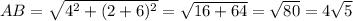 AB= \sqrt{ 4^{2}+ (2+6)^{2} } = \sqrt{16+64}= \sqrt{80} =4 \sqrt{5}