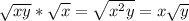 \sqrt{xy}*\sqrt{x}=\sqrt{x^{2}y}=x\sqrt{y}