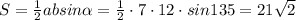 S = \frac{1}{2}absin \alpha = \frac{1}{2} \cdot 7 \cdot 12 \cdot sin 135 = 21 \sqrt{2}