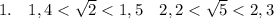 1.\quad1,4<\sqrt2<1,5\quad2,2<\sqrt5<2,3