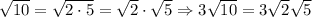 \sqrt{10}=\sqrt{2\cdot5}=\sqrt2\cdot\sqrt5\Rightarrow3\sqrt{10}=3\sqrt2\sqrt5