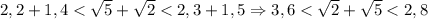 2,2+1,4<\sqrt5+\sqrt2<2,3+1,5\Rightarrow 3,6<\sqrt2+\sqrt5<2,8