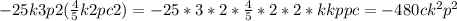 -25k3p2(\frac{4}{5}k2pc2)=-25*3*2*\frac{4}{5}*2*2*kkppc=-480ck^2p^2