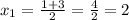 x_{1} = \frac{1+3}{2} = \frac{4}{2} =2