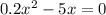 0.2x^{2}-5x=0