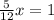 \frac{5}{12} x=1