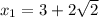 x_{1}= 3+2 \sqrt{2}