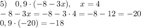 5)\quad0,9\cdot(-8-3x),\quad x=4\\-8-3x=-8-3\cdot4=-8-12=-20\\0,9\cdot(-20)=-18