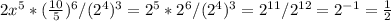 2x^{5} *( \frac{10}{5})^{6} /( 2^{4})^{3}=2^{5}* 2 ^{6} /( 2^{4})^{3}=2^{11} /2^{12} =2^{-1} =\frac{1}{2}