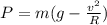 P=m(g-\frac{v^{2}}{R})