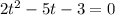 2t^{2}-5t-3=0