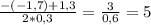 \frac{-(-1,7)+1,3}{2*0,3} = \frac{3}{0,6} =5