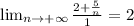 \lim_{n \to +\infty} \frac{ 2+\frac{5}{n} }{1}=2