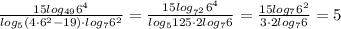 \frac{15log_{49}6^{4}}{log_5(4\cdot 6 ^{2}-19)\cdot log_76 ^{2} } = \frac{15log_{7 ^{2} }6^{4}}{log_5125\cdot 2log_76 } = \frac{15log_{7} 6^{2}}{3\cdot 2log_76 }=5