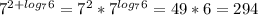 7^{2+log_{7}6}=7^{2}*7^{log_{7}6}=49*6=294