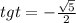 tg t=- \frac{\sqrt{5}}{2} 