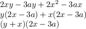 2xy-3ay+2x^2-3ax \\y(2x-3a)+x(2x-3a) \\(y+x)(2x-3a)