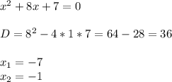 x^2+8x+7=0 \\ \\D=8^2-4*1*7=64-28=36 \\ \\x_1=-7 \\x_2=-1