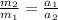 \frac{m _{2} }{ m_{1} } = \frac{ a_{1} }{ a_{2} }