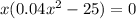 x(0.04x^2-25)=0