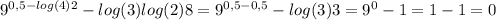 9^{0,5-log(4)2}-log(3)log(2)8= 9^{0,5-0,5} -log(3)3= 9^{0} -1=1-1=0