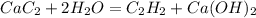 CaC_{2}+2H_{2}O=C_{2}H_{2}+Ca(OH)_{2}