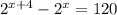 2^{x+4} - 2^{x} = 120 