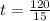 t =\frac{120}{15}