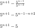 5^{n+1}-\frac{5^{n-1}}{5^{n-2}} \\ \\5^{n+1}-5^{n-1-n+2} \\ \\5^{n+1}-5