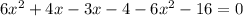 6x^{2}+4x-3x-4-6x^{2}-16=0