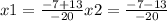 x1=\frac{-7+13}{-20}x2= \frac{-7-13}{-20}