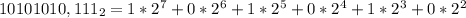 10101010, 111_2 = 1*2^7+0*2^6+1*2^5+0*2^4+1*2^3+0*2^2