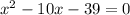 x^2-10x-39=0