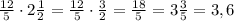 \frac{12}5\cdot2\frac12=\frac{12}5\cdot\frac32=\frac{18}5=3\frac35=3,6