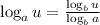 \log_au= \frac{\log_bu}{\log_ba}