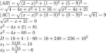 |AB|=\sqrt{(2-x)^2+(1-0)^2+(5-9)^2}=\\=\sqrt{4-4x+x^2+1+16}=\sqrt{x^2-4x+21}\\|AC|=\sqrt{(x-x)^2+(0-0)^2+(0-9)^2}=\sqrt{81}=9\\\sqrt{x^2-x+21}=9\\x^2-4x+21=81\\x^2-4x-60=0\\D=16+4\cdot1\cdot60=16+240=256=16^2\\x_1=\frac{4+16}2=10\\x_2=\frac{4-16}2=-6