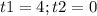 t1=4; t2=0