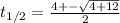 t_{1/2}=\frac{4+-\sqrt{4+12}}{2}