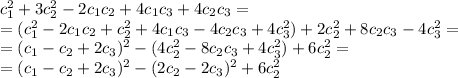 c_{1}^{2} +3c_{2}^{2}-2c_{1}c_{2}+4c_{1}c_{3}+4c_{2}c_{3}=\\=(c_{1}^{2}-2c_{1}c_{2}+c_{2}^{2}+4c_{1}c_{3}-4c_{2}c_{3}+4c_{3}^{2})+2c_{2}^{2}+8c_{2}c_{3}-4c_{3}^{2}=\\=(c_{1}-c_{2}+2c_{3})^{2}-(4c_{2}^{2}-8c_{2}c_{3}+4c_{3}^{2})+6c_{2}^{2} = \\=(c_{1}-c_{2}+2c_{3})^{2}-(2c_{2}-2c_{3})^{2}+6c_{2}^{2} 