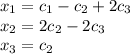 x_{1} = c_{1}-c_{2}+2c_{3}\\ x_{2} = 2c_{2}-2c_{3}\\ x_{3} = c_{2} 